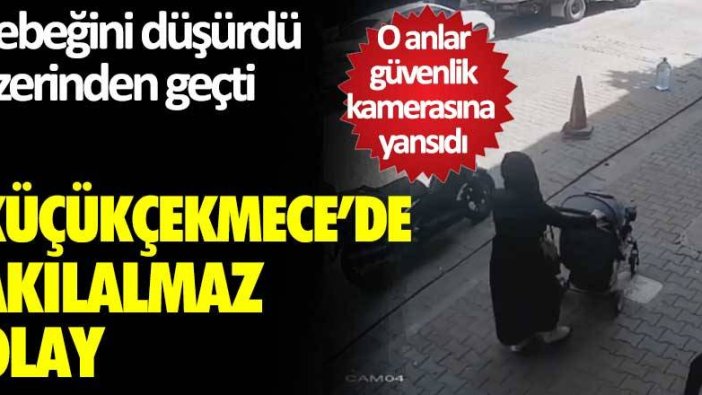 Küçükçekmece'de akılalmaz olay! Bebeğini düşürdü üzerinden geçti... O anlar güvenlik kamerasına yansıdı