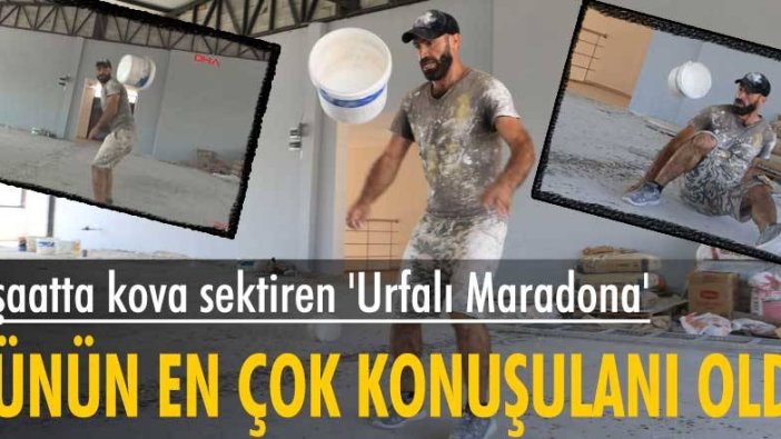 İnşaatta kova sektiren Urfalı Maradona günün en çok konuşulanı oldu