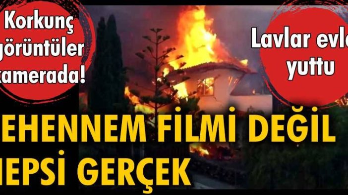 Cehennem filmi değil, hepsi gerçek... Lavlar evleri yuttu. Korkunç görüntüler kamerada!