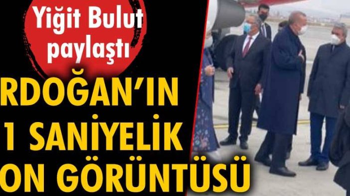 Erdoğan'ın 11 saniyelik son görünütüsü