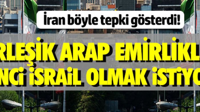 İran: “Birleşik Arap Emirlikleri ikinci İsrail olmak istiyor”