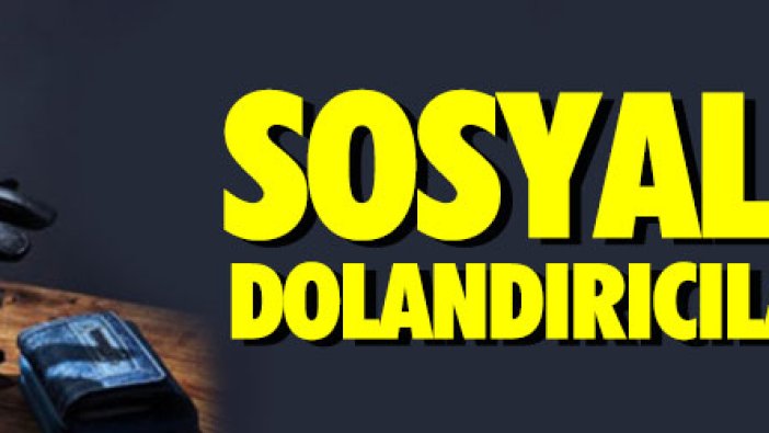 Sosyal medya dolandırıcılarına dikkat!