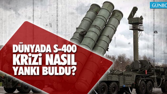 Dünyada S-400 krizi nasıl yankı buldu?