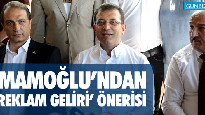 Ekrem İmamoğlu'ndan 'reklam gelirleri' önerisi