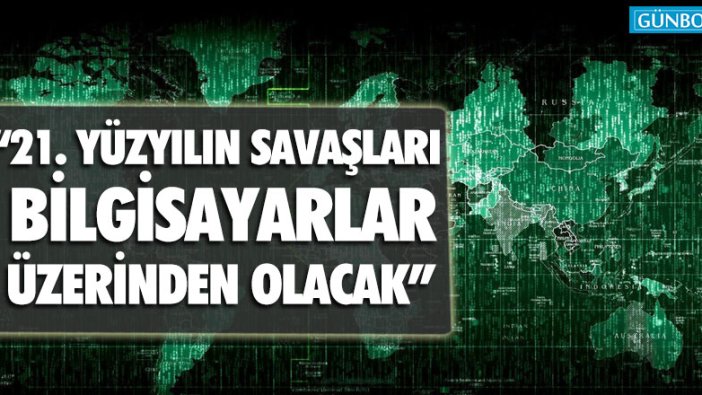 Taylan Yıldız: "21. Yüzyılın savaşları bilgisayarlar üzerinden olacak"