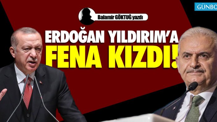 ERDOĞAN,YILDIRIM'A FENA KIZDI...