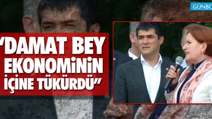 Meral Akşener: “Damat bey zaten ekonominin içine tükürdü”