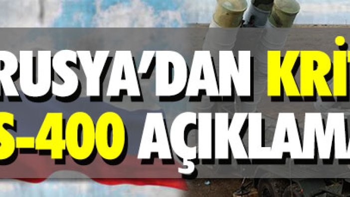 Rusya’dan kritik S-400 açıklaması