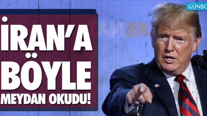 Trump İran’a meydan okudu!