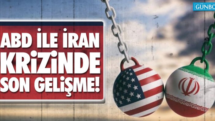 ABD ile İran krizinde son gelişme!