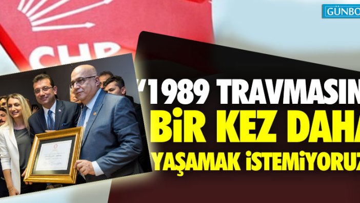 "1989 travmasını bir kez daha yaşamak istemiyoruz"