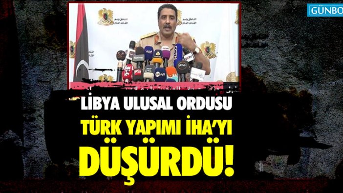 Libya Ulusal Ordusu Türk yapımı İHA'yı düşürdü