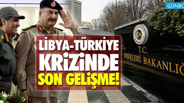 Libya-Türkiye krizinde son gelişme!