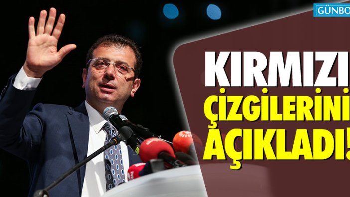 İmamoğlu kırmızı çizgilerini açıkladı