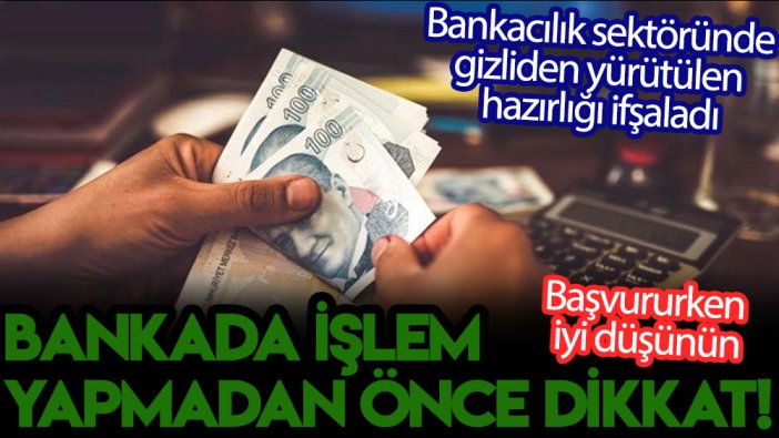 Bankacılık sektöründe gizliden yürütülen hazırlığı ifşaladı: Bankada işlem yapmadan önce dikkat!