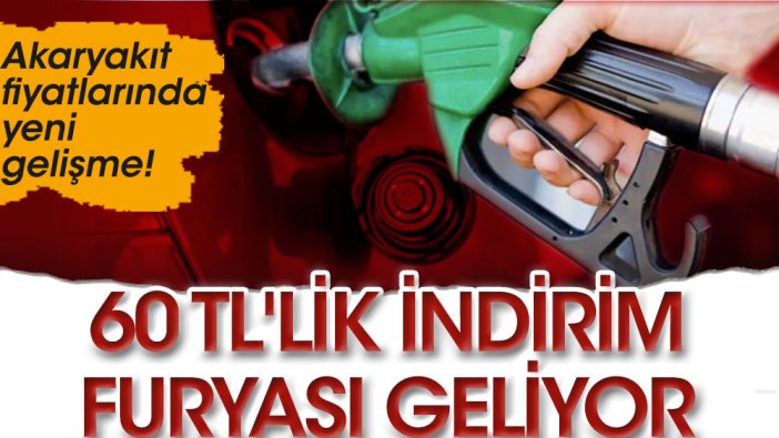 Akaryakıt fiyatlarında yeni gelişme! 60 TL indirim furyası geliyor