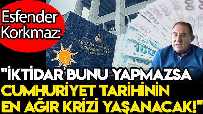 Esfender Korkmaz: İktidar bunu yapmazsa cumhuriyet tarihinin en ağır krizi yaşanacak!