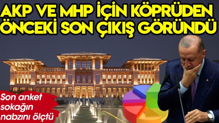 Son anket sokağın nabzını ölçtü: AKP ve MHP için köprüden önceki son çıkış göründü