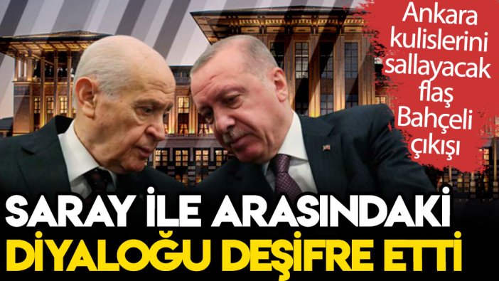 Ankara kulislerini sallayacak flaş Bahçeli çıkışı: Saray ile arasındaki diyaloğu deşifre etti