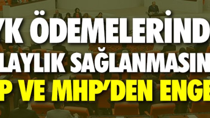 KYK ödemelerinde kolaylık sağlanmasına AKP-MHP engeli