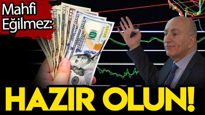 Mahfi Eğilmez: Hazır olun!