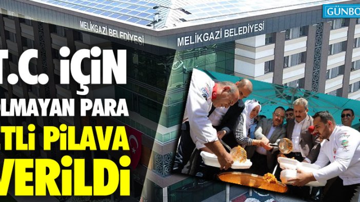 T.C. için olmayan para etli pilava verildi!