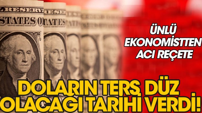 Ünlü ekonomistten acı reçete: Doların ters düz olacağı tarihi verdi!