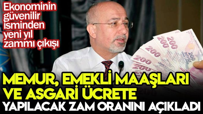 Ekonominin güvenilir isminden yeni yıl zammı çıkışı: Memur, emekli maaşları ve asgari ücrete yapılacak zam oranını açıkladı