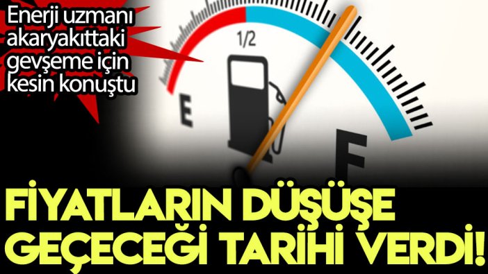 Enerji uzmanı akaryakıttaki gevşeme için kesin konuştu: Fiyatların düşüşe geçeceği tarihi verdi