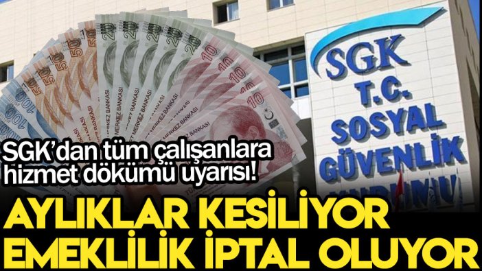 SGK’dan tüm çalışanlara hizmet dökümü uyarısı! Aylıklar kesiliyor, emeklilik iptal oluyor