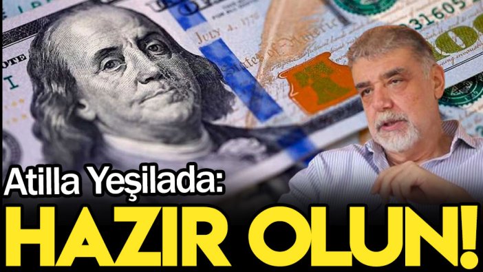 Atilla Yeşilada: Hazır olun!