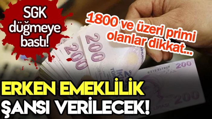 Erken emeklilik şansı verilecek: 1800 gün primi olanlar dikkat!