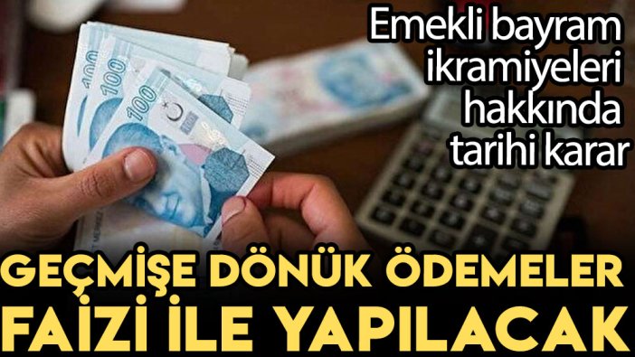 Emekli bayram ikramiyeleri hakkında tarihi karar: Geçmişe dönük ödemeler faizi ile yapılacak