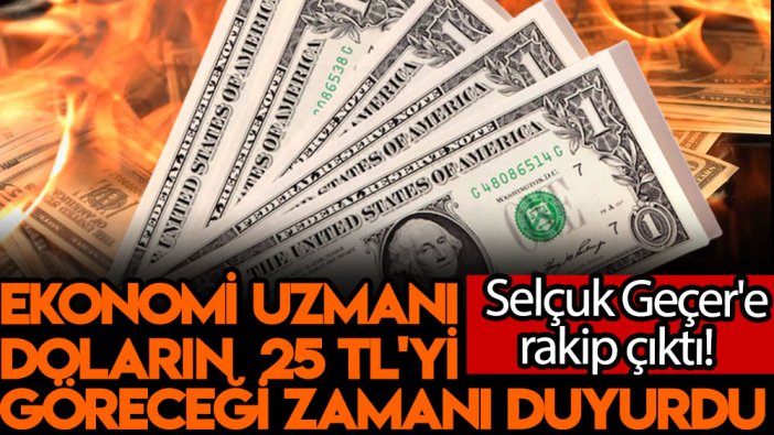 Selçuk Geçer'e rakip çıktı! Ekonomi uzmanı doların 25 TL'yi göreceği zamanı duyurdu