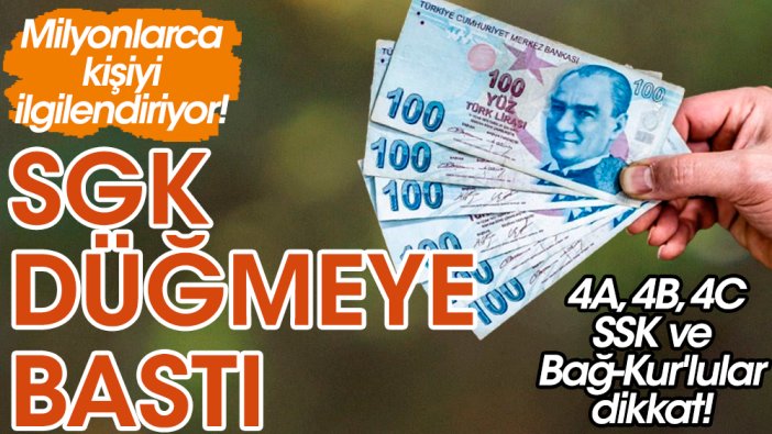 4A, 4B, 4C, SSK ve Bağ-Kur'lular dikkat! SGK düğmeye bastı... Milyonlarca kişiyi ilgilendiriyor!