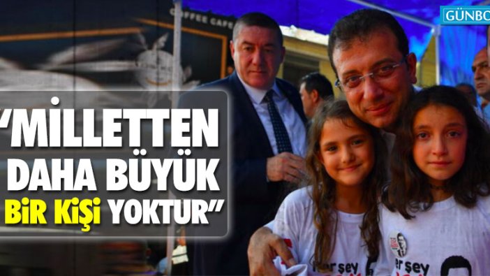 Ekrem İmamoğlu: “Milletten daha büyük bir kişi yoktur”