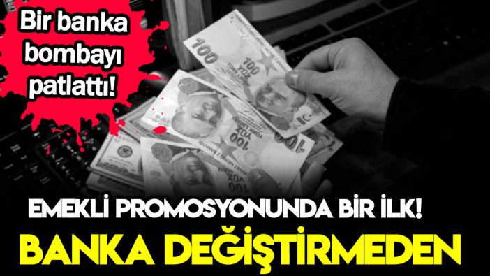 Emekliye promosyonda görülmemiş karar! Banka değiştirmenize gerek kalmayacak