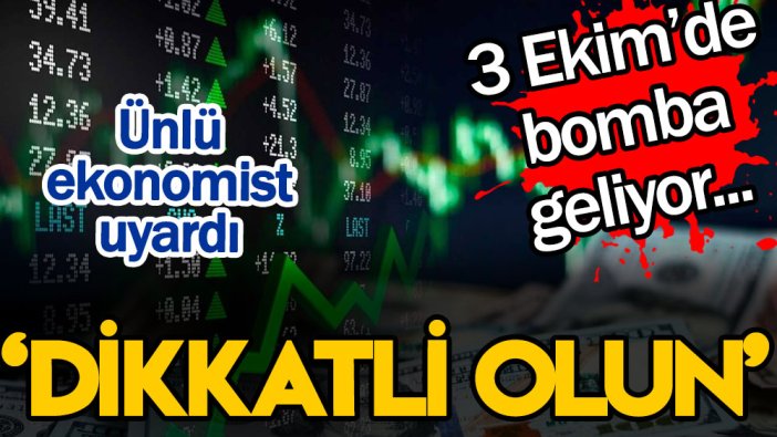 Piyasa uzmanı 3 Ekim'de patlayacak bombayı açıkladı: Dikkat edin