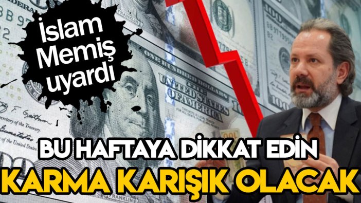 İslam Memiş'ten bu hafta için uyarı: Karma karışık olacak