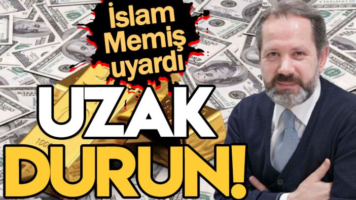 İslam Memiş'ten altın ve doları olanlara hayati uyarı: Uzak durun