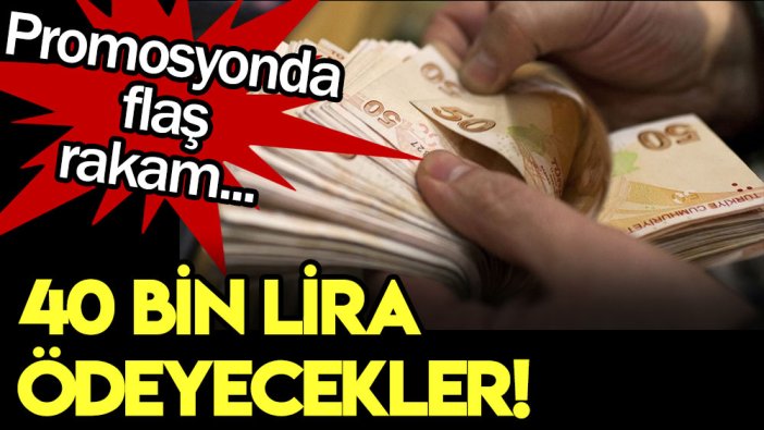 Çıldırtan rakam! 40 bin lira promosyon ödeyecekler!