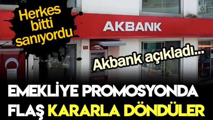 Akbank'tan flaş emekli promosyonu kararı! Herkes bitti sanıyordu