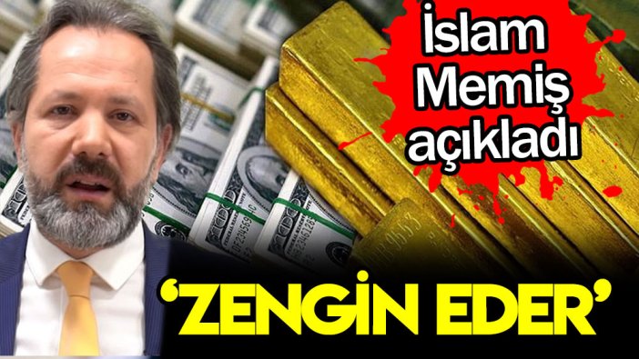 İslam Memiş açıkladı: Zengin Eder