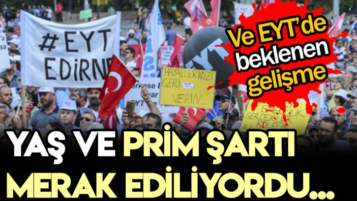 EYT'de flaş haber: Yaş ve prim şartı merak ediliyordu