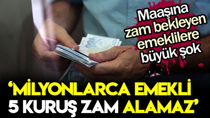 Milyonlarca emekliye zam şoku: Çok sayıda emekli 5 kuruş zam alamayabilir