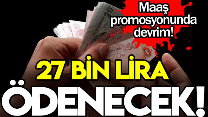 Maaş promosyonlarında devrim! 27 bin lira ödeme yapılacak