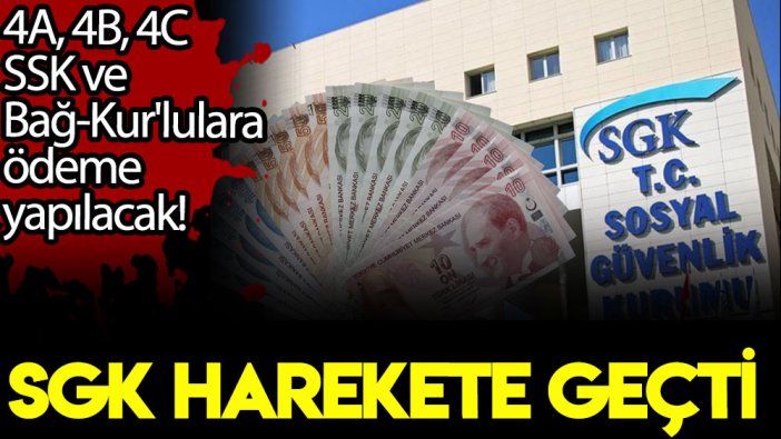 SGK resmen duyurdu: 4A, 4B, 4C, SSK ve Bağ-Kur'lulara ödeme yapılacak!