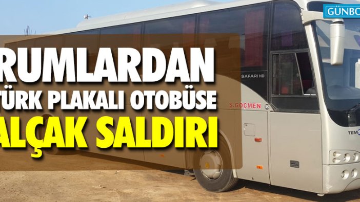 Rumlardan Türk plakalı otobüse alçak saldırı