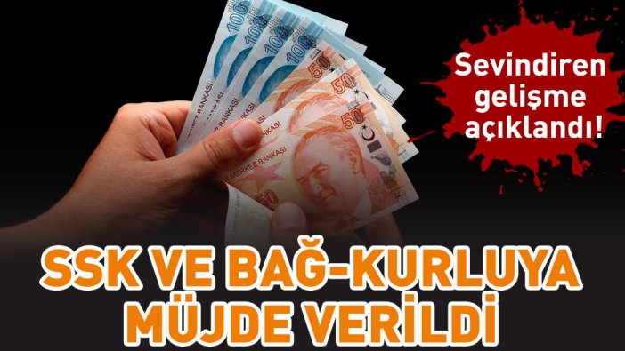 Sevindiren gelişme açıklandı! SSK ve Bağ-Kurluya müjde verildi