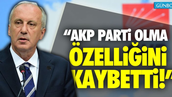 Muharrem İnce: "AKP parti olma özelliğini kaybetti"